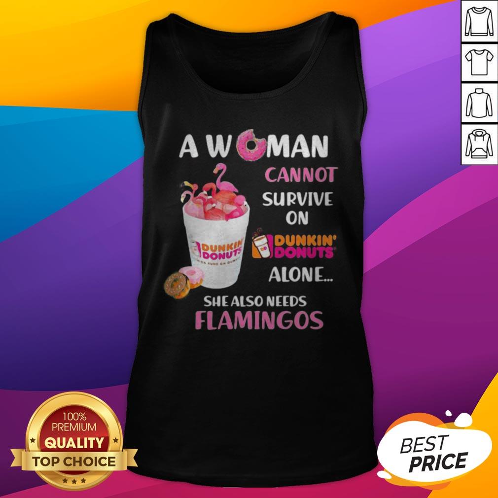A Woman Cannot Survive On Dunkin Donuts Alone She Also Needs Flamingos Shirt - Image 5