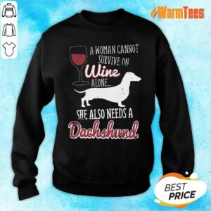 Alternative view of A Woman Cannot Survive On Wine Alone She Also Needs A Dachshund Shirt