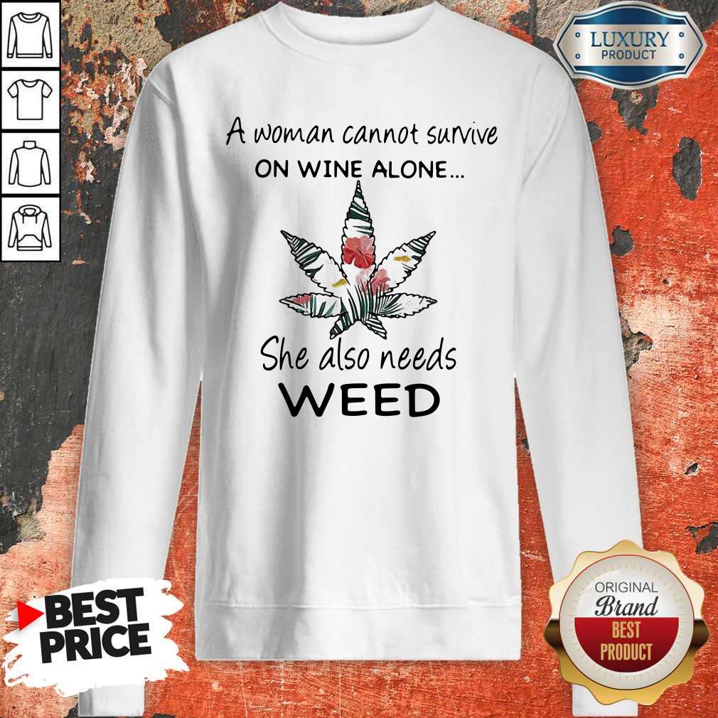 A Woman Cannot Survive On Wine Alone She Also Needs Weed Flower Shirt - Image 4