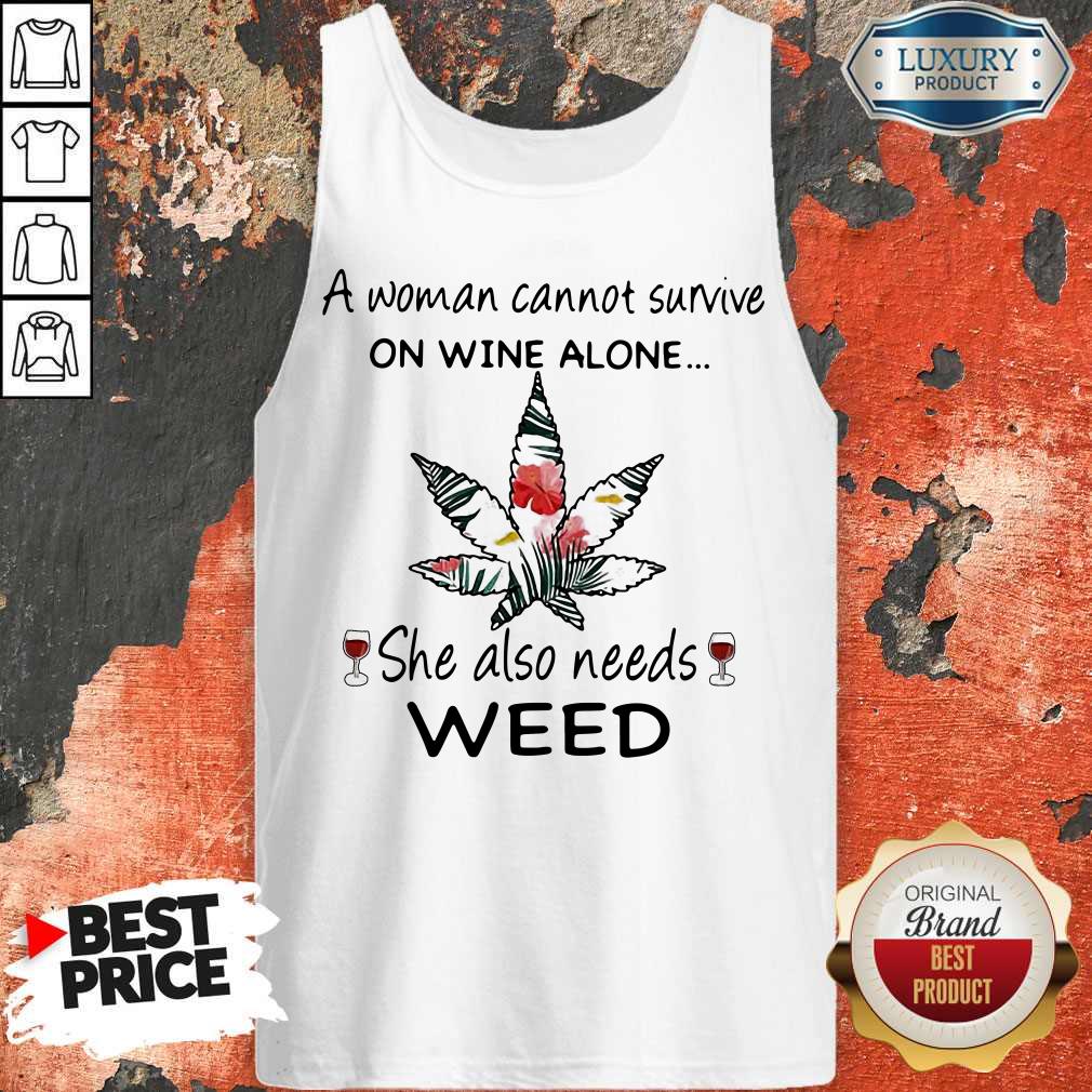 A Woman Cannot Survive On Wine Alone She Also Needs Weed Flower Shirt - Image 5