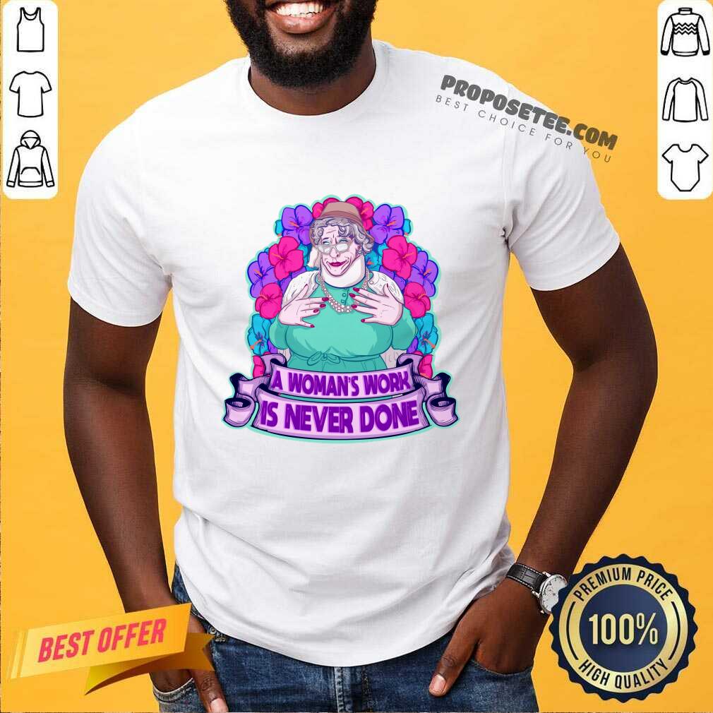 A Woman's Work Is Never Done Shirt