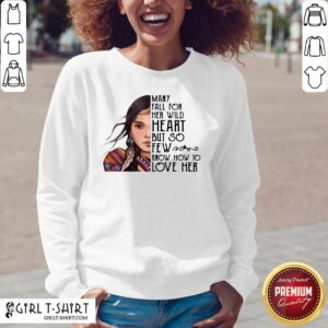 Alternative view of Aboriginal Girl Many Fall For Her Wild Heart But So Few Know How To Love Her Shirt