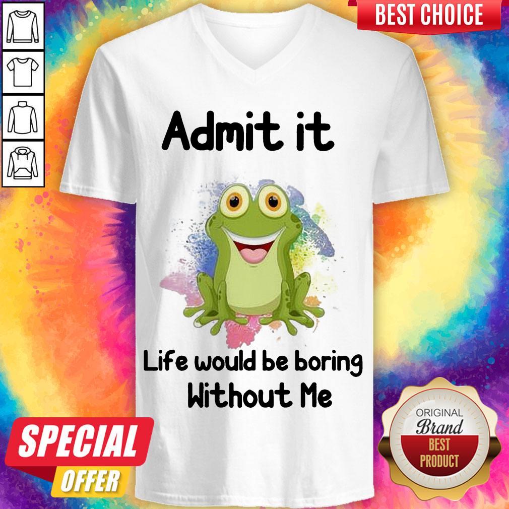 Admit It Life Would Be Boring Without Me Frog Shirt - Image 3