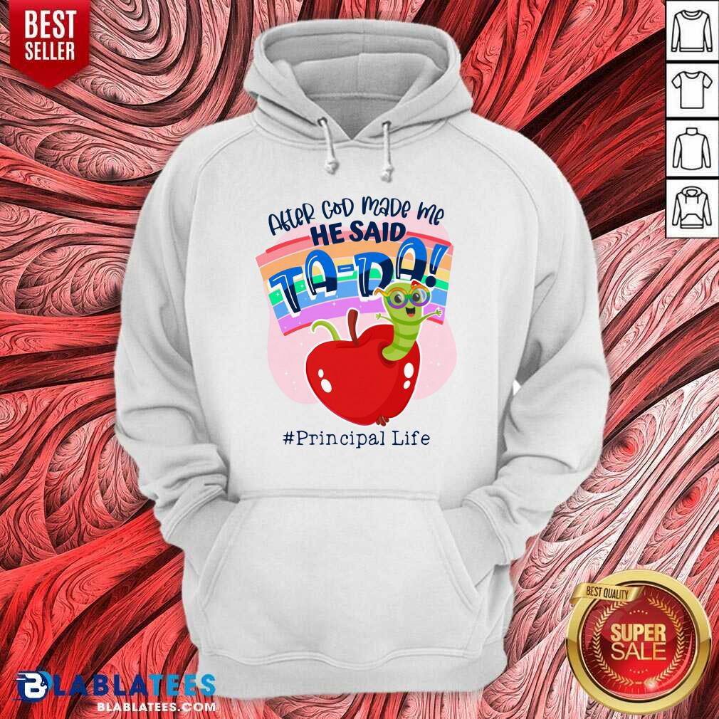 After God Made Me He Said Tada Principal Life Shirt - Image 5