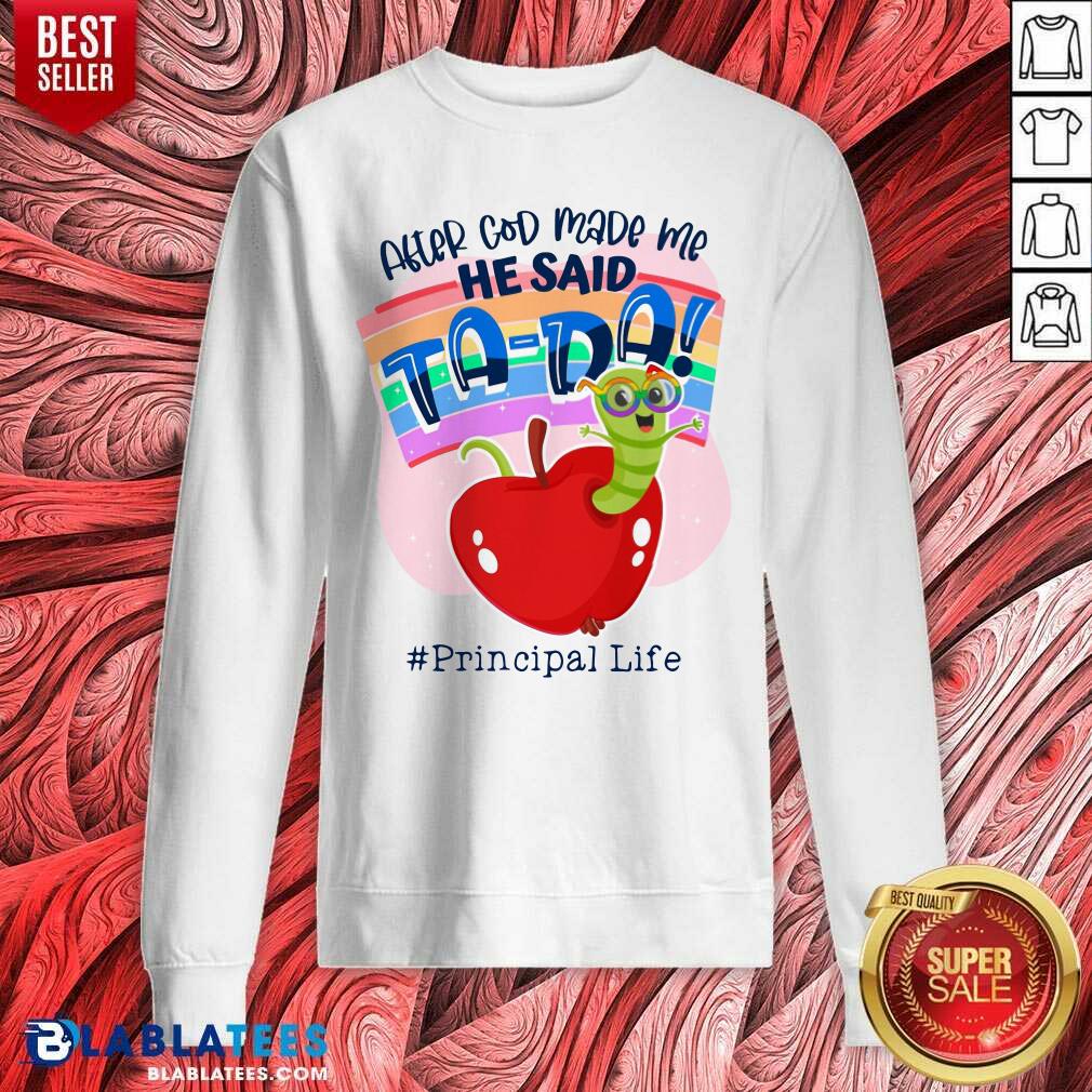 After God Made Me He Said Tada Principal Life Shirt - Image 4
