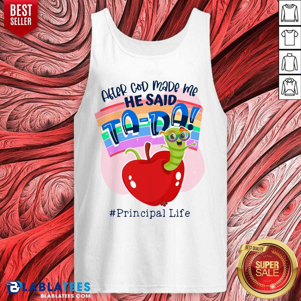 After God Made Me He Said Tada Principal Life Shirt - Image 3