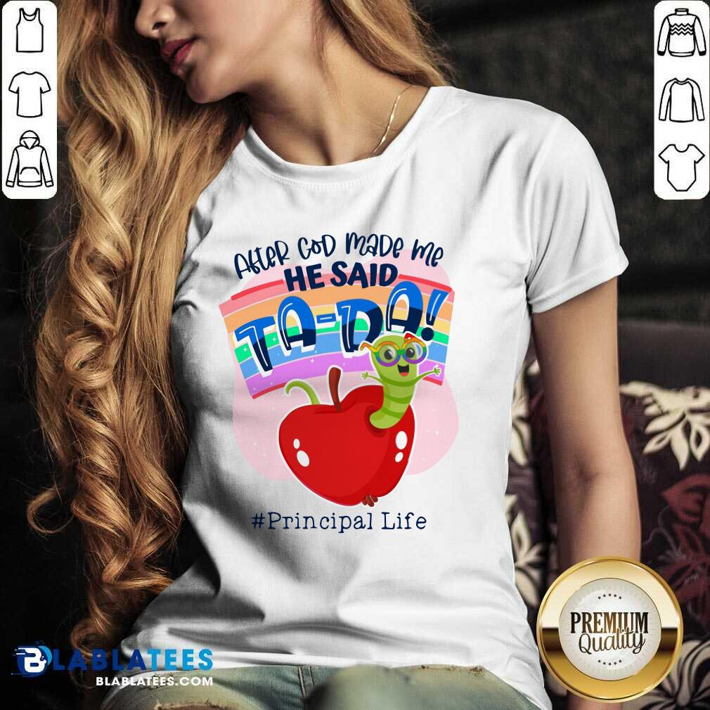 After God Made Me He Said Tada Principal Life Shirt - Image 2