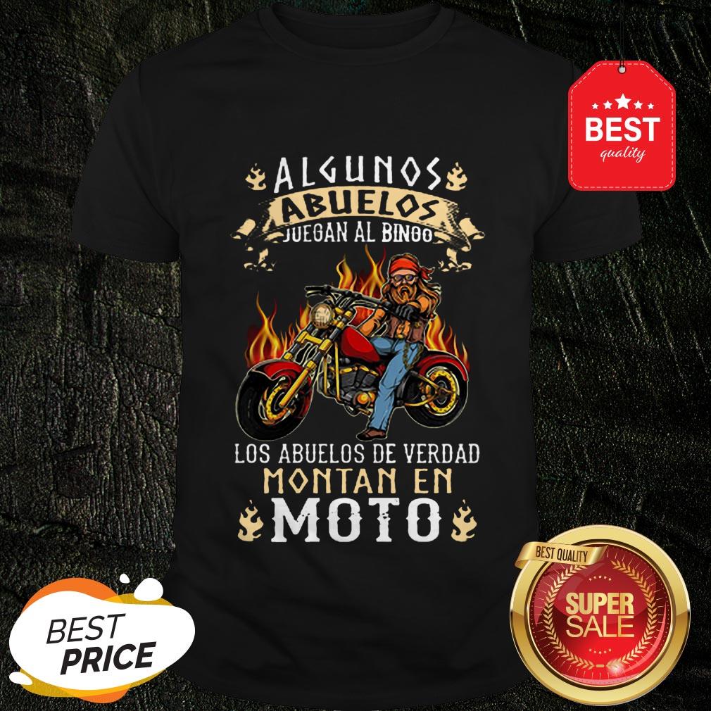 Algunos Abuelos Juegan Al Bingo Los Abuelos De Verdad Montan En Moto Shirt