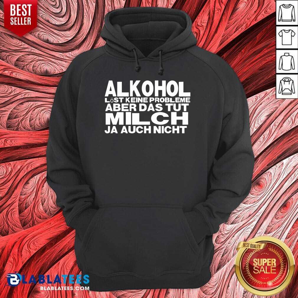 Alkohol Aber Das Tut Milch Ja Auch Nicht Shirt - Image 5