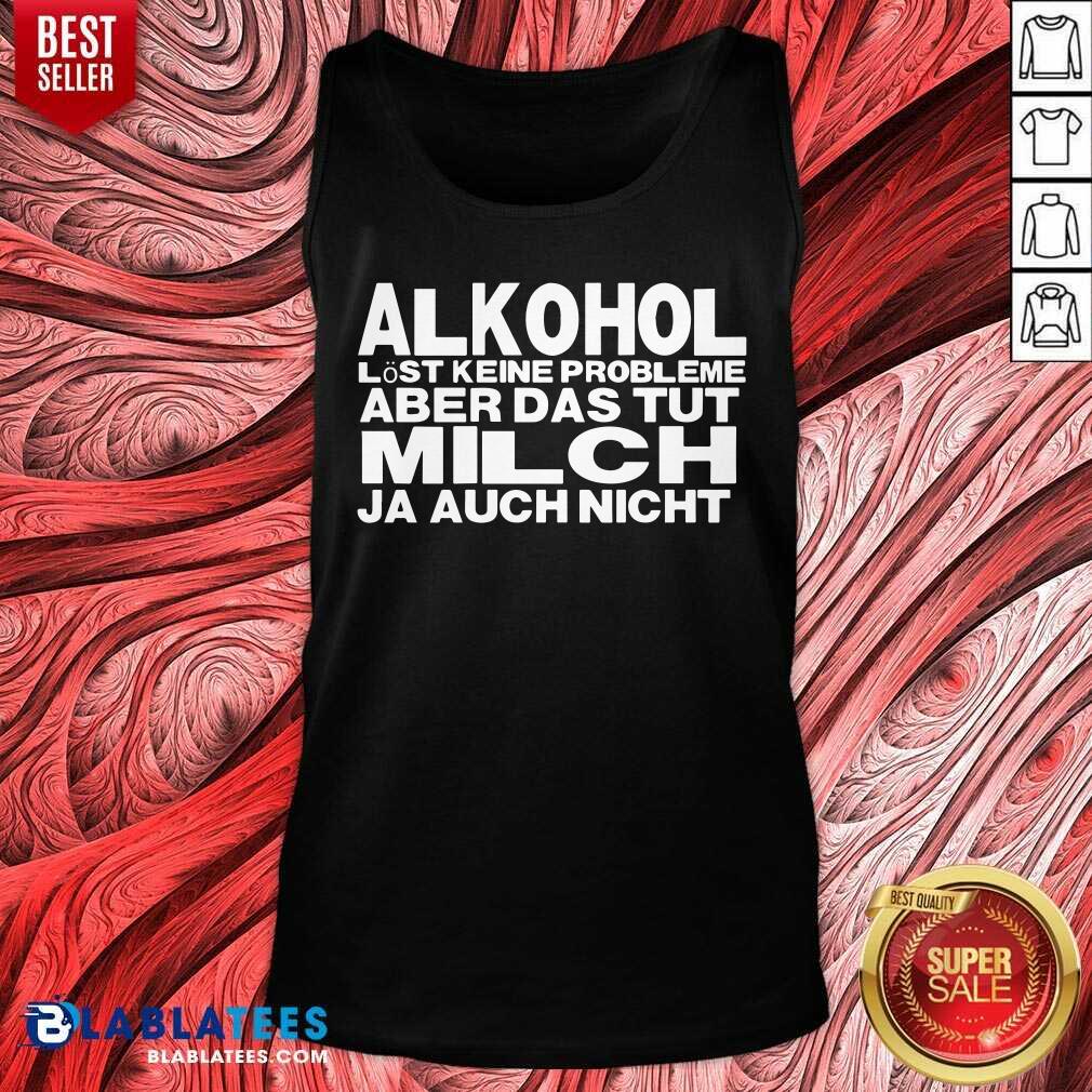 Alkohol Aber Das Tut Milch Ja Auch Nicht Shirt - Image 3