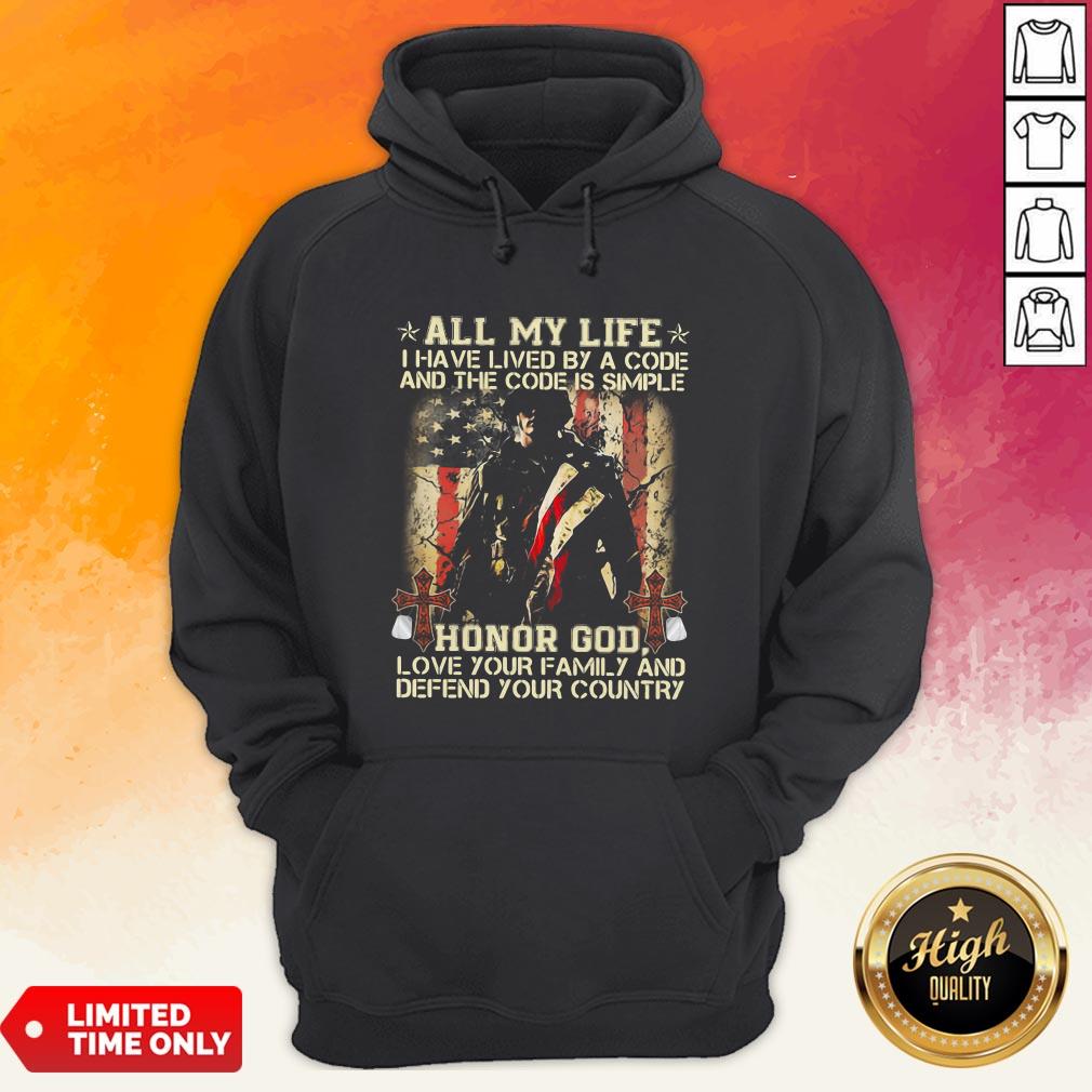 All My Life I Have Lived By A Code And The Code Is Simple Honor God Love Your Family And Defend Your Country Shirt - Image 4