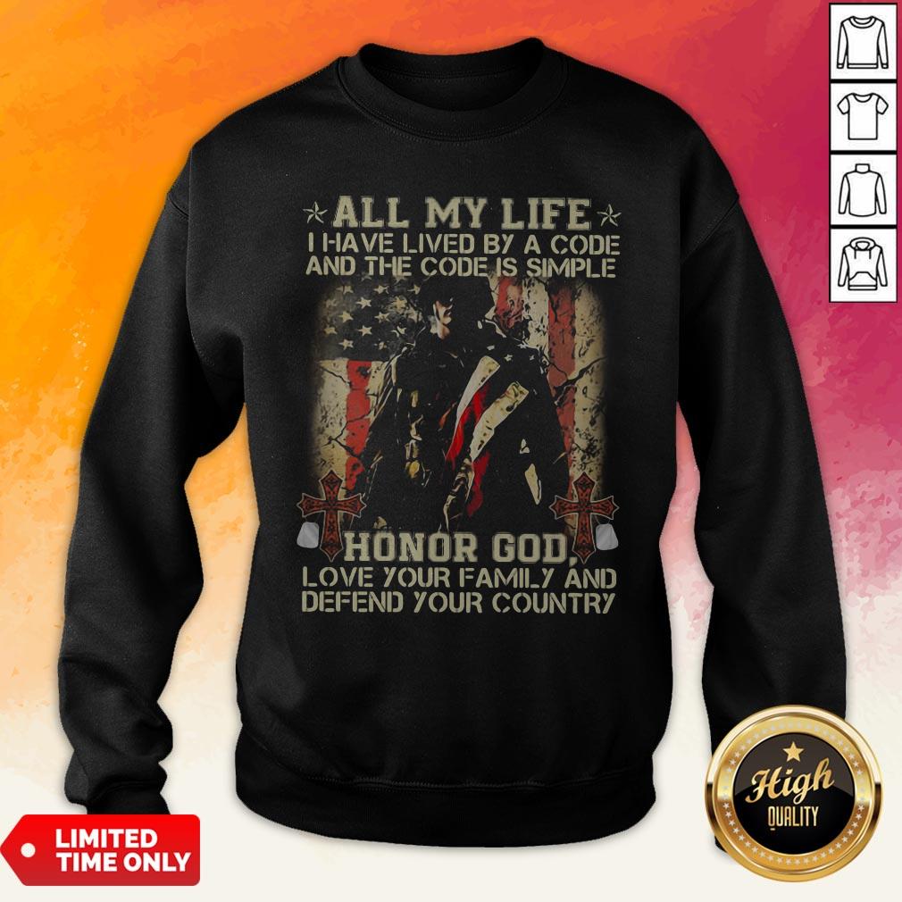 All My Life I Have Lived By A Code And The Code Is Simple Honor God Love Your Family And Defend Your Country Shirt - Image 3