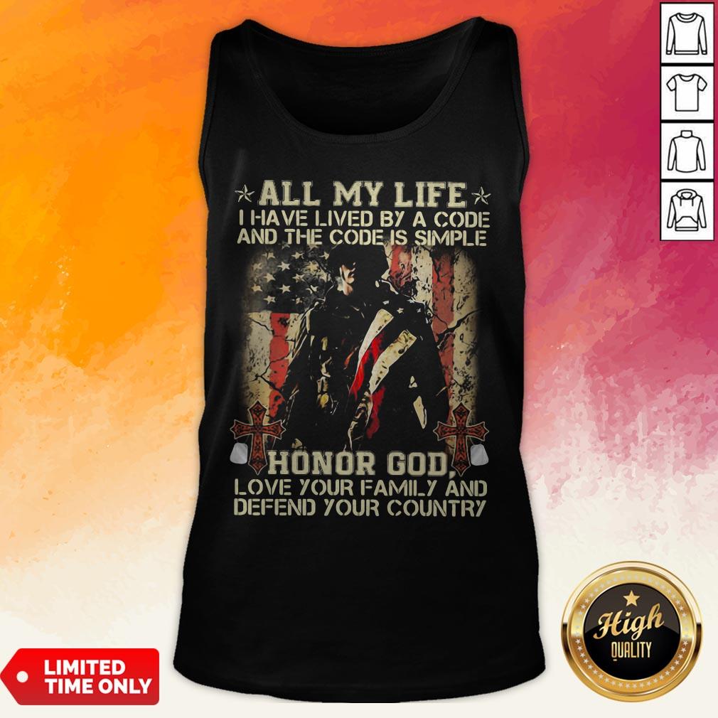 All My Life I Have Lived By A Code And The Code Is Simple Honor God Love Your Family And Defend Your Country Shirt - Image 2