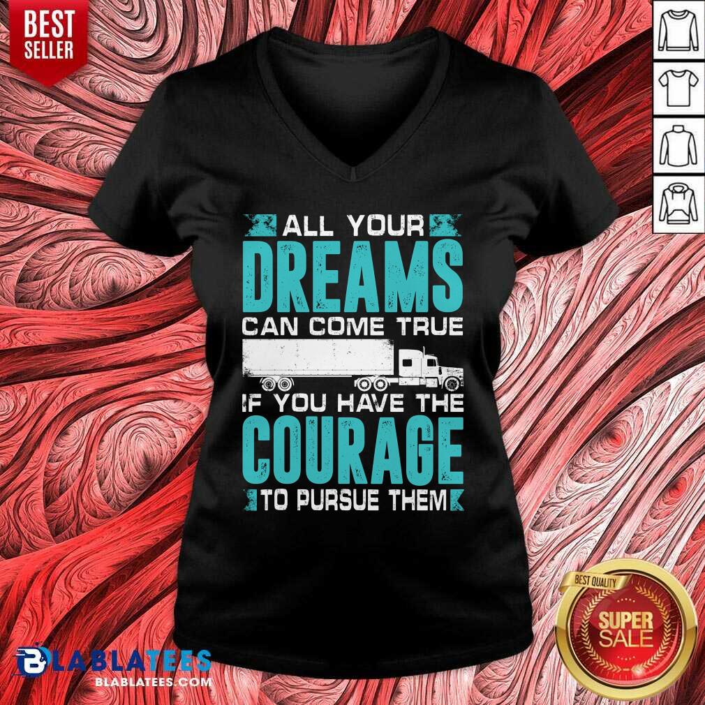 All Your Dreams Can Come True If You Have The Courage Shirt - Image 2