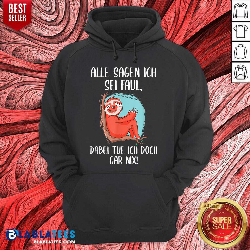 Alle Sagen Ich Sei Faul Dabei Tu Ich Gar Nix Faultier Fun Shirt - Image 5