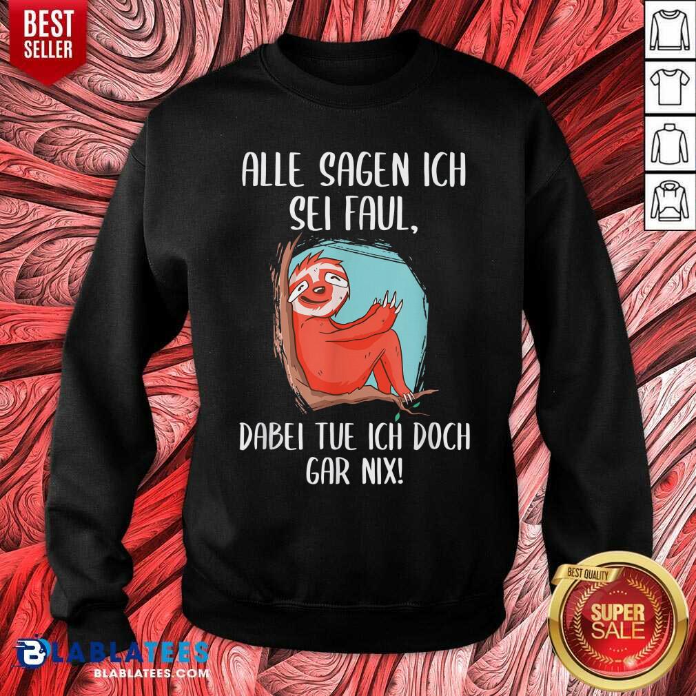 Alle Sagen Ich Sei Faul Dabei Tu Ich Gar Nix Faultier Fun Shirt - Image 4