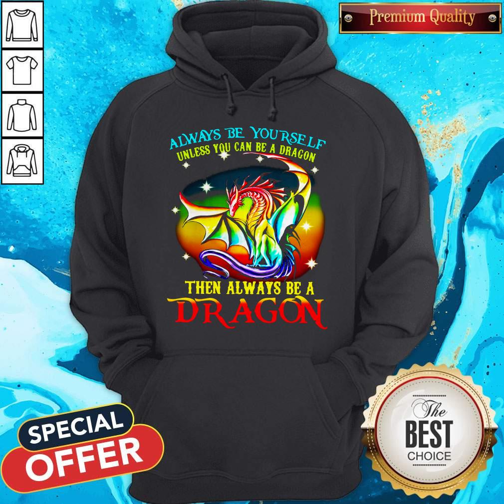 Always Be Yourself Unless You Can Be A Dragon Then Always Be A Dragon Shirt - Image 2