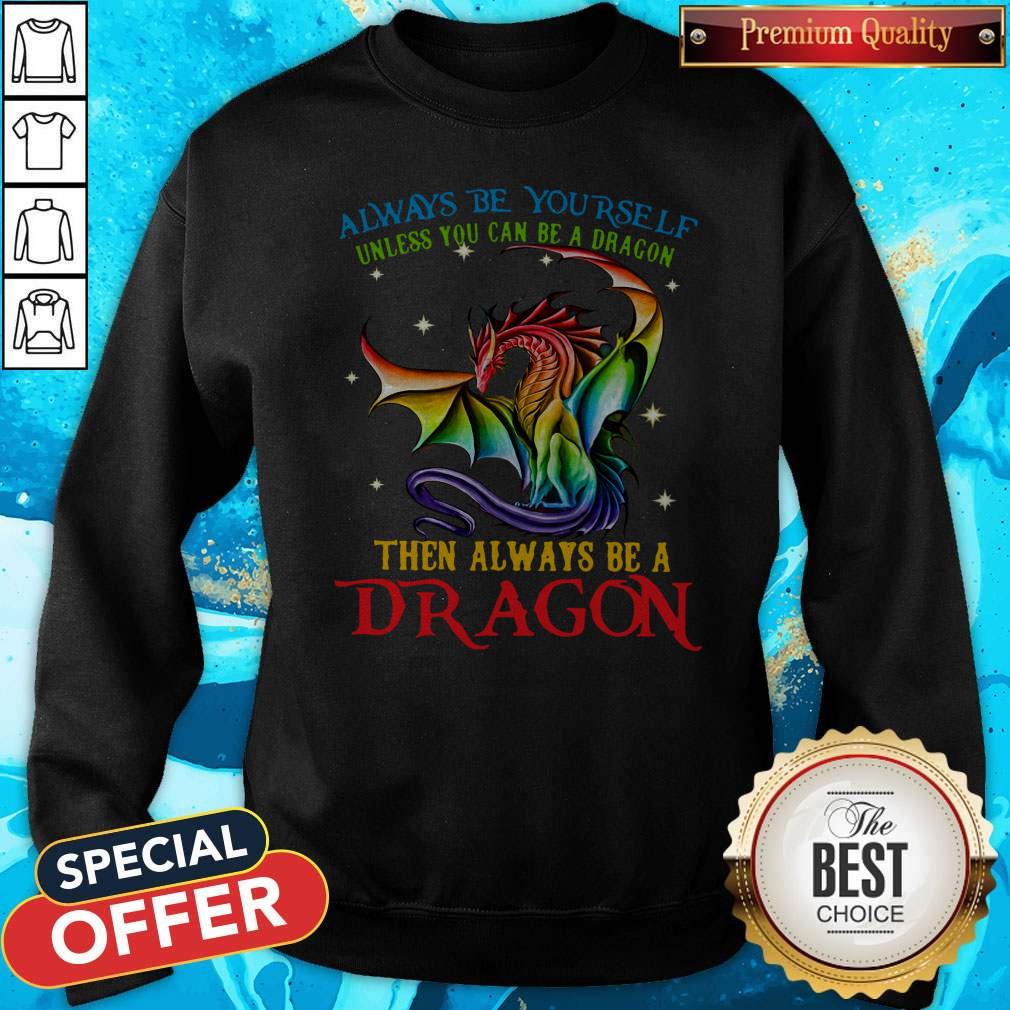 Always Be Yourself Unless You Can Be A Dragon Then Always Be A Dragon Shirt - Image 4