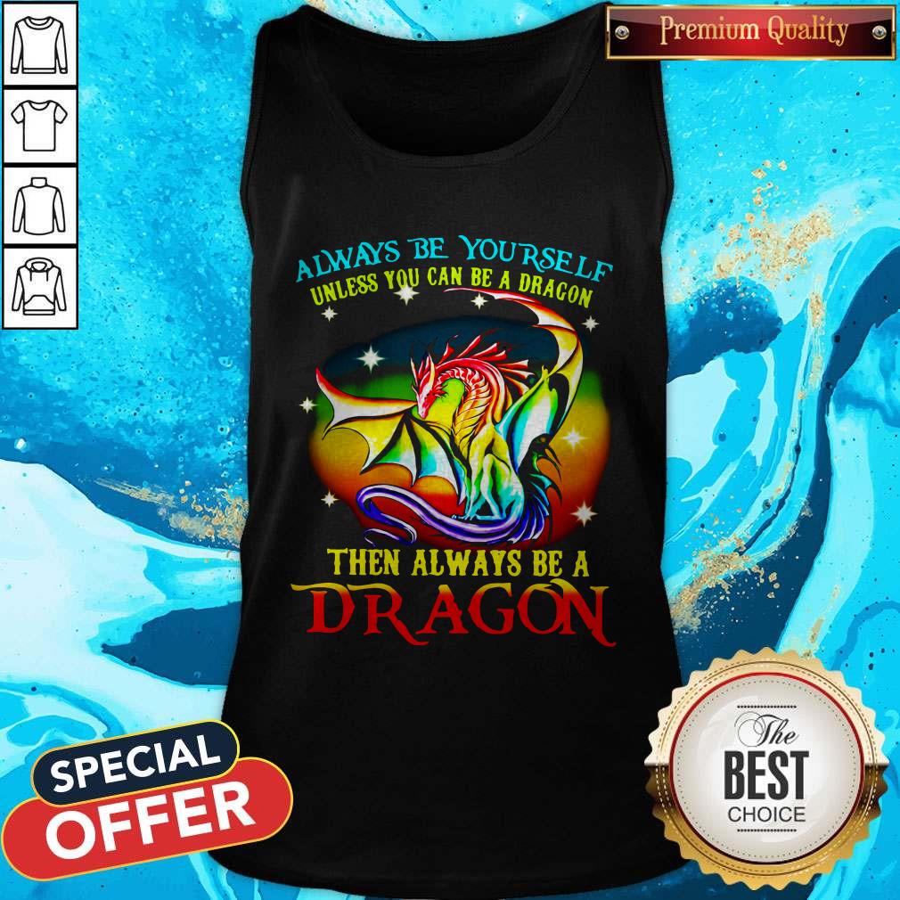 Always Be Yourself Unless You Can Be A Dragon Then Always Be A Dragon Shirt - Image 4
