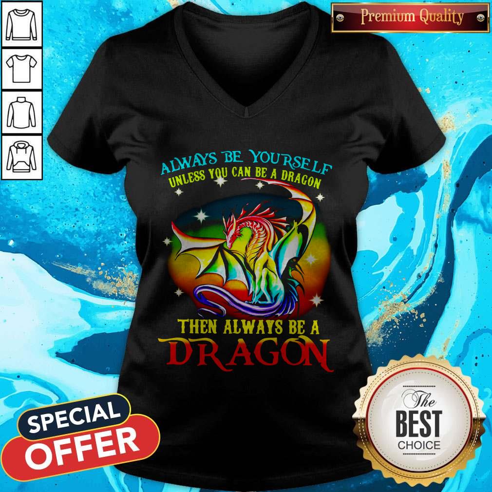 Always Be Yourself Unless You Can Be A Dragon Then Always Be A Dragon Shirt - Image 3
