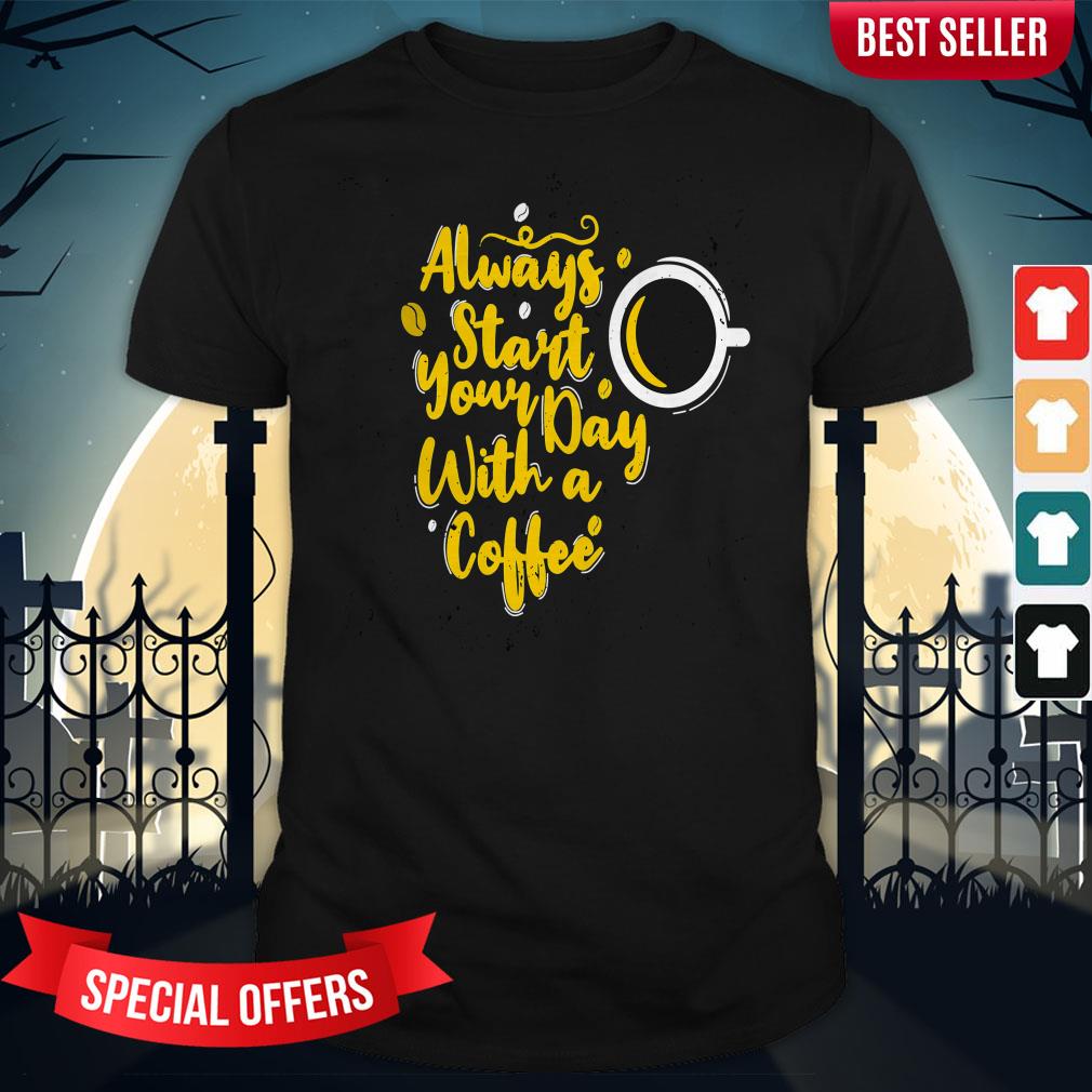 Always Start Your Day With A Coffee Day Of The Dead Muertos Shirt