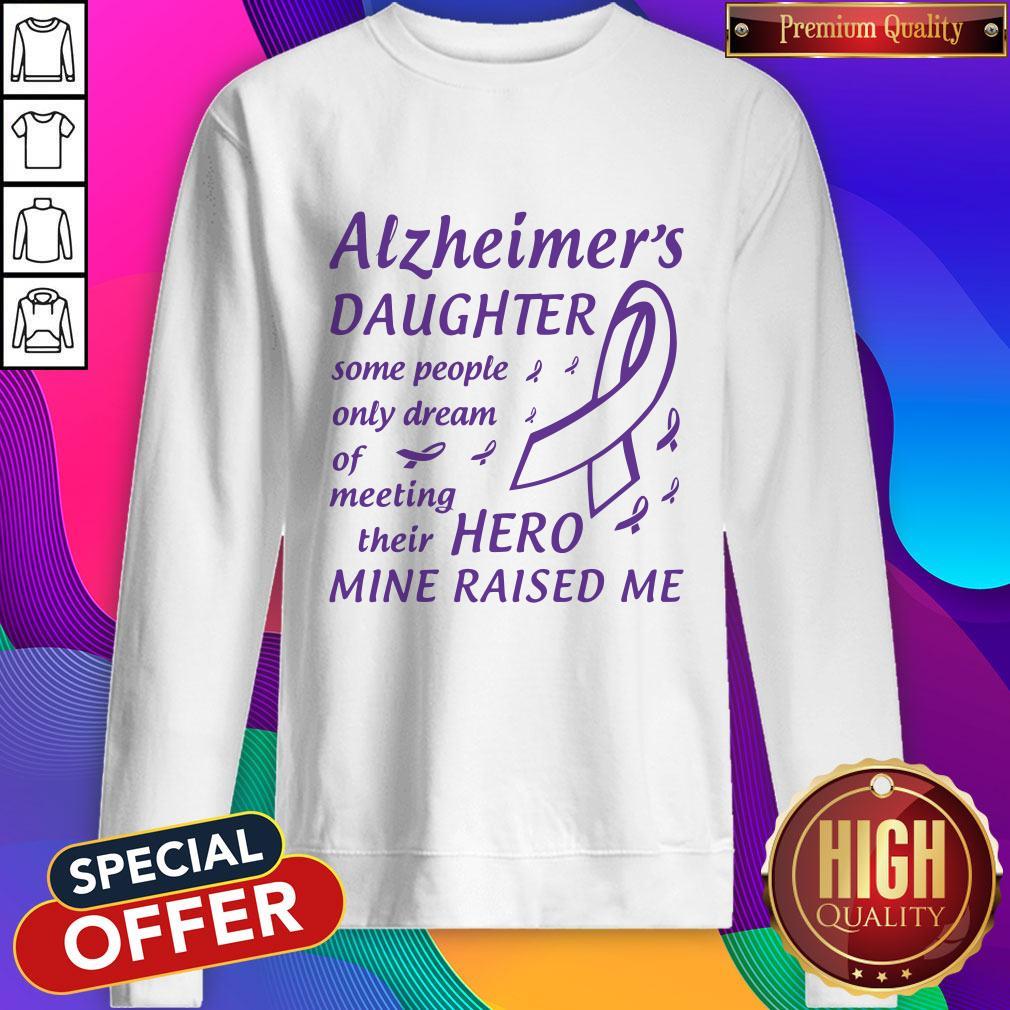 Alzheimer’s Daughter Some People Only Dream Of Meeting Their Hero Mine Raised Me Shirt - Image 4