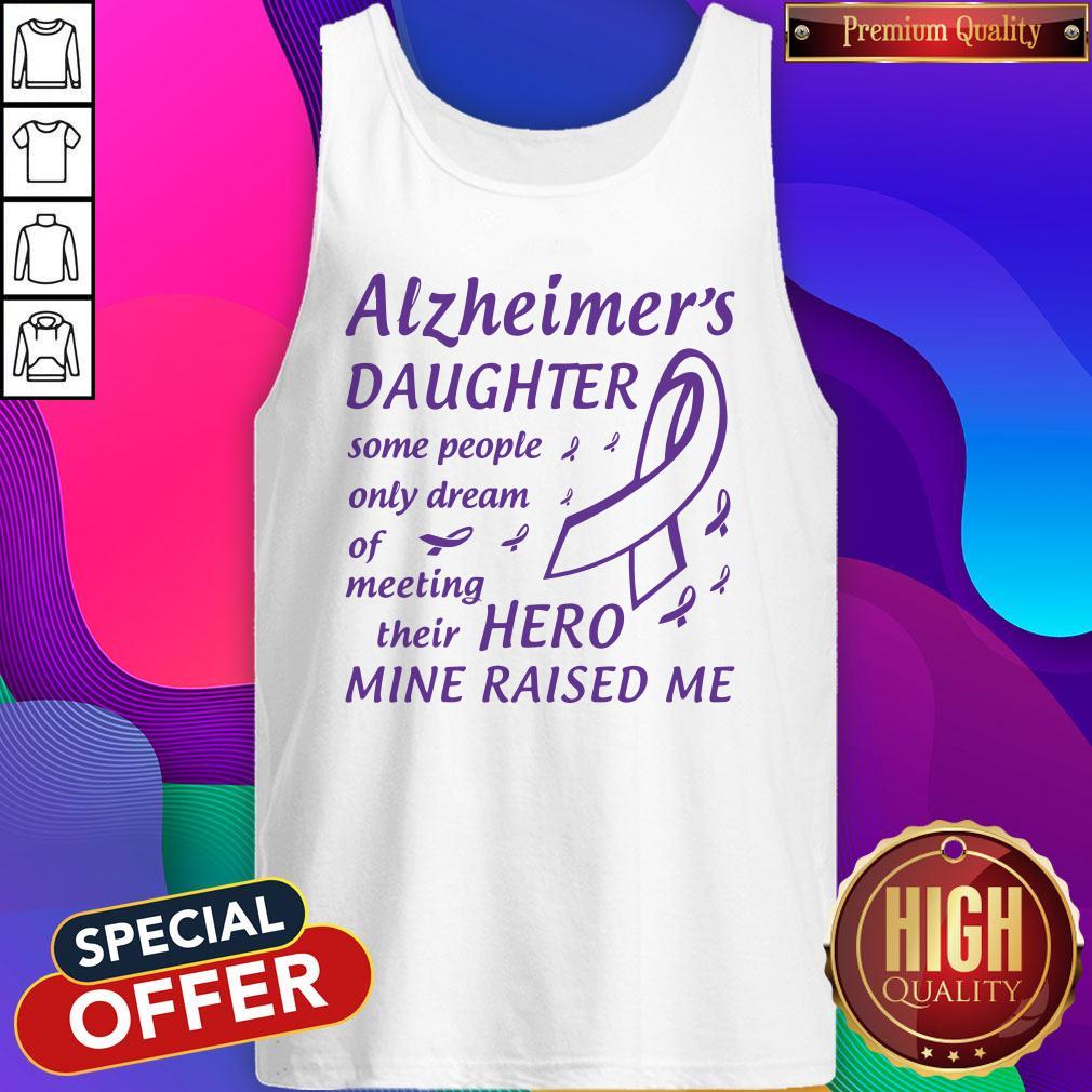 Alzheimer’s Daughter Some People Only Dream Of Meeting Their Hero Mine Raised Me Shirt - Image 3