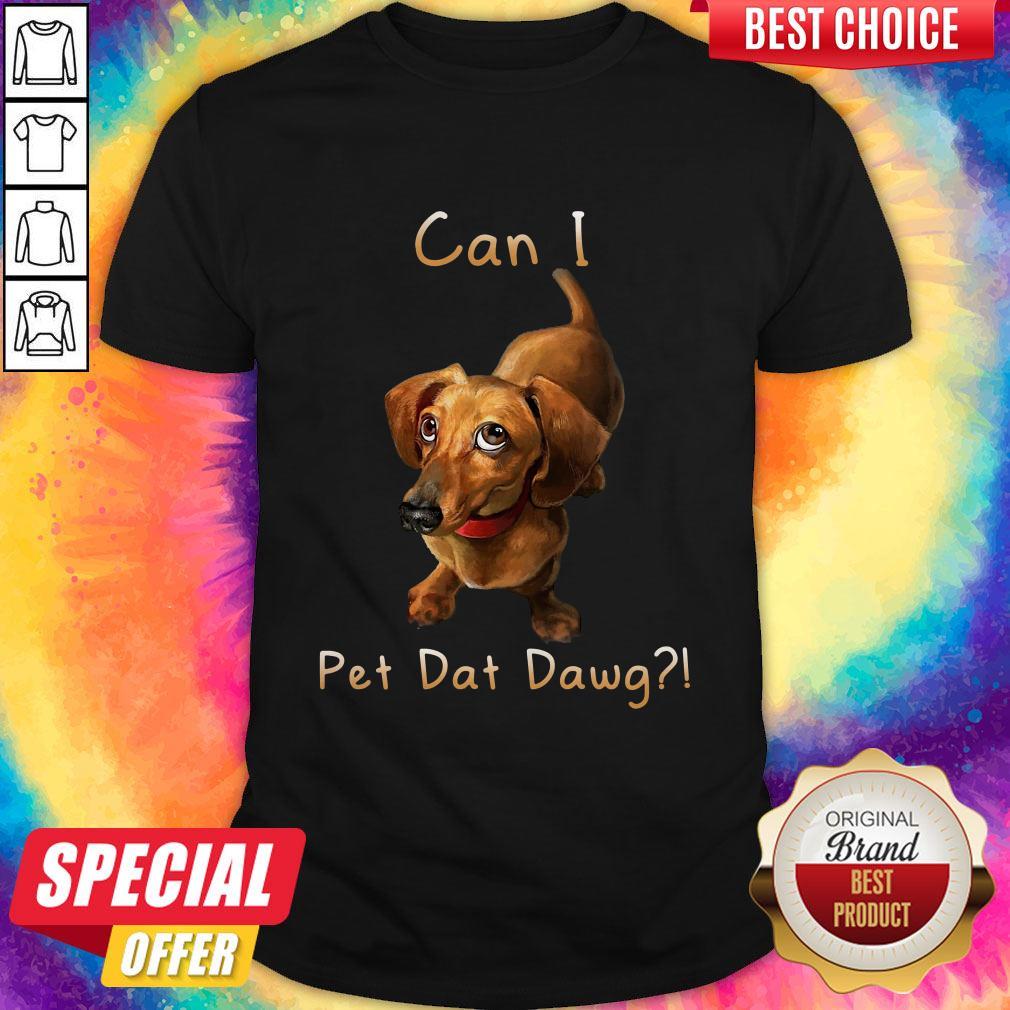 Amazing Dachshund Can I Pet Dat Dawg Shirt