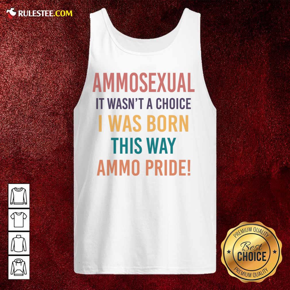 Ammosexual It Wasn't A Choice I Was Born This Way Ammo Pride Shirt - Image 3