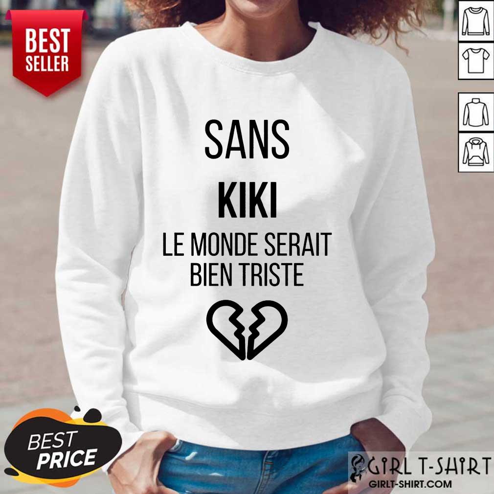 Amused Sans kiki Le Monde Serait Bien Triste Shirt - Image 5