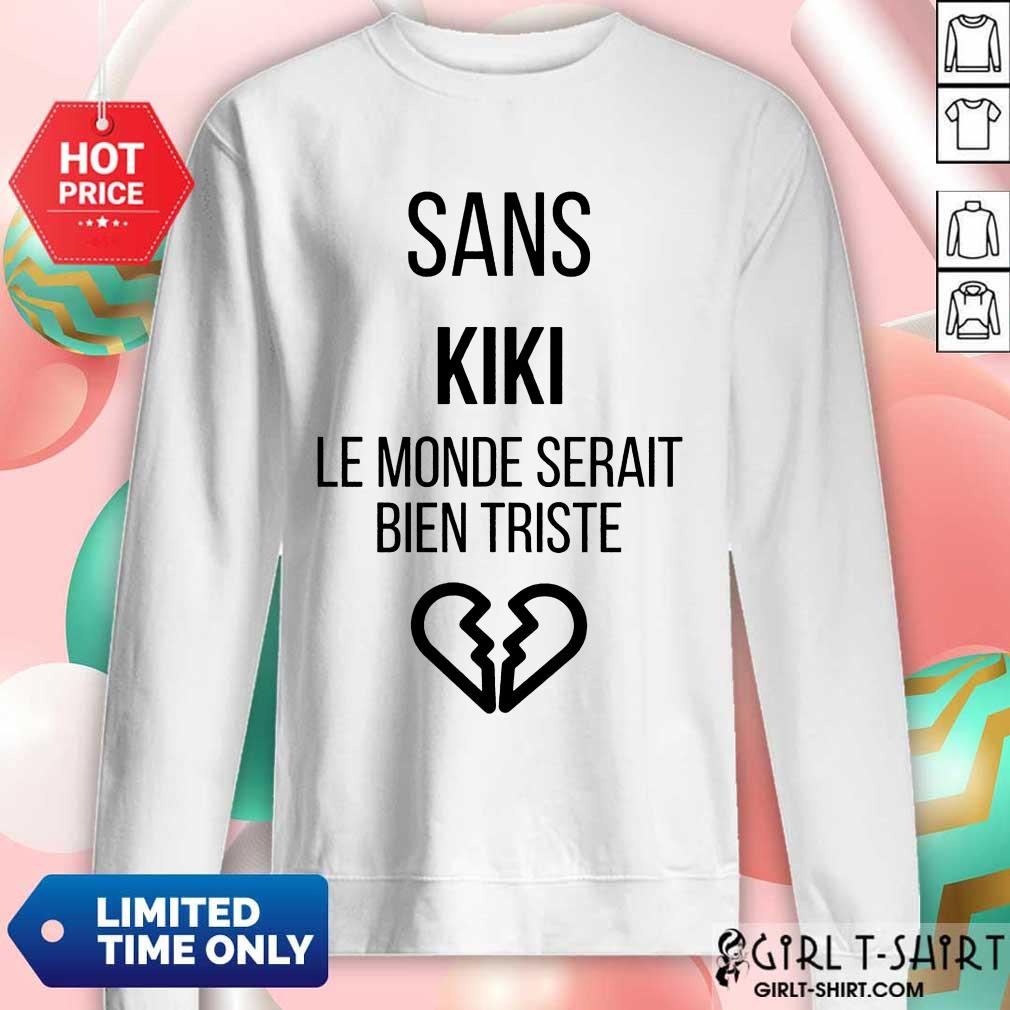 Amused Sans kiki Le Monde Serait Bien Triste Shirt - Image 4