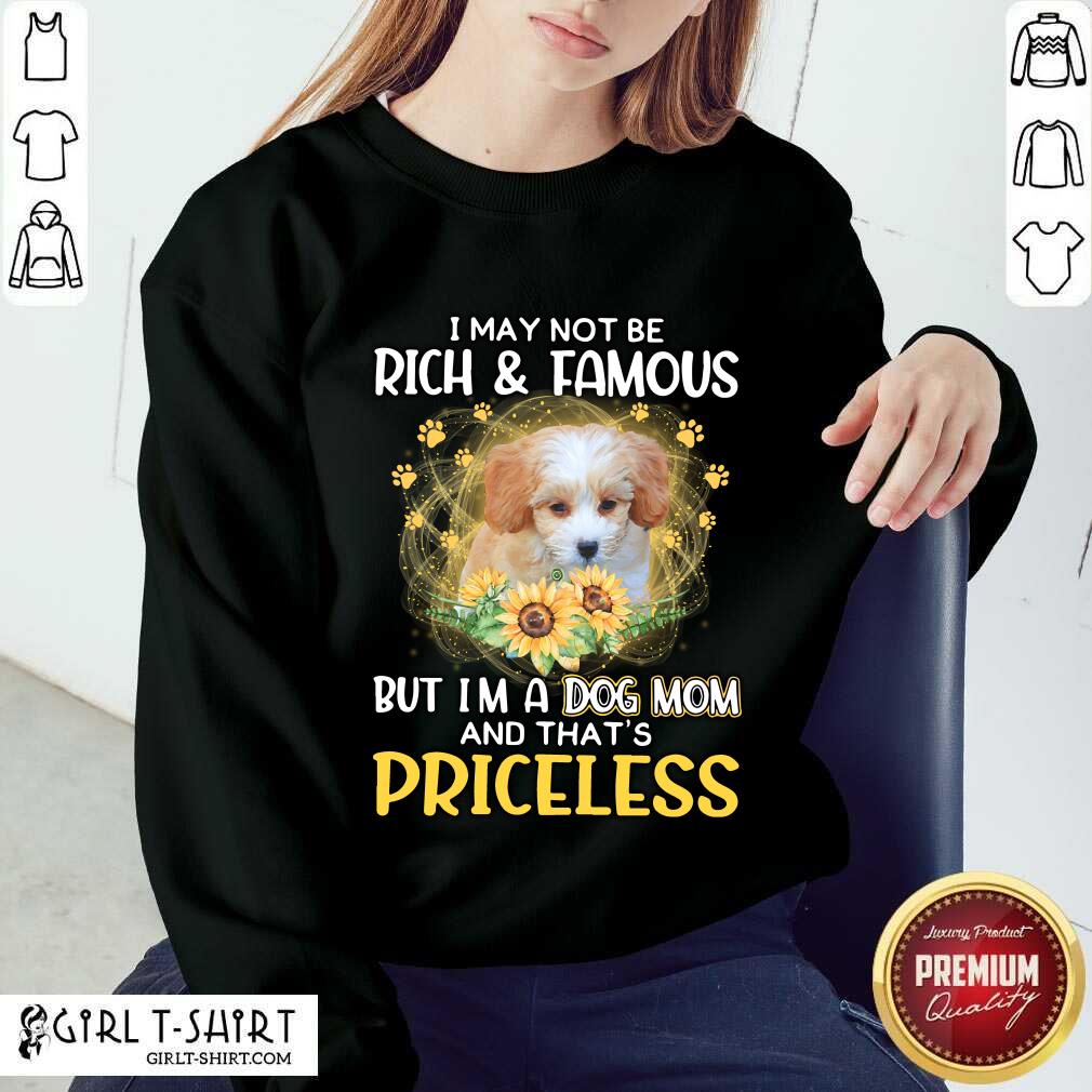 Amused Shih Poo I May Not Be Rich And Famous But Im A Dog Mom And Thats Priceless Shirt