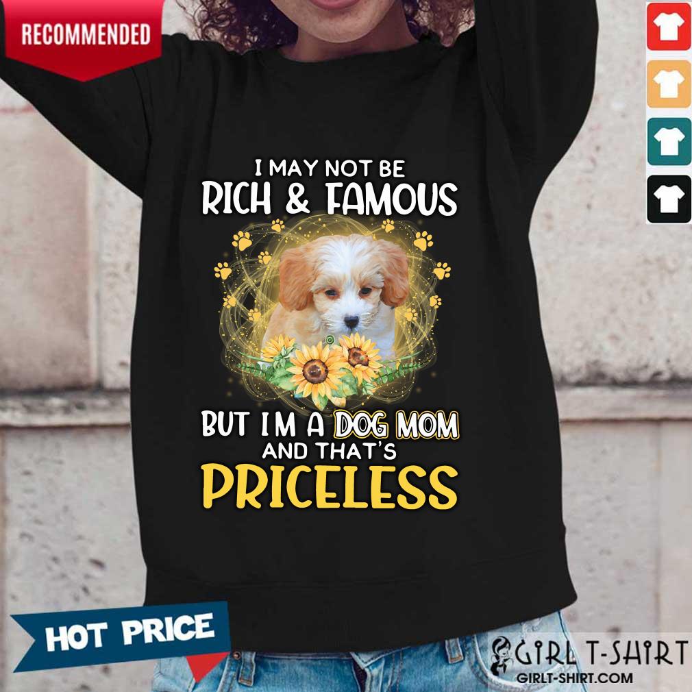 Amused Shih Poo I May Not Be Rich And Famous But Im A Dog Mom And Thats Priceless Shirt - Image 4