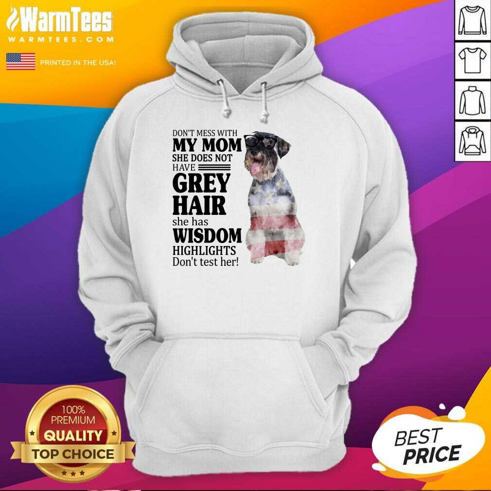 Amused Standard Schnauzer My Mom Grey Hair Wisdom Highlights American Flag Shirt - Image 5