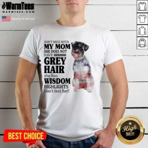 Amused Standard Schnauzer My Mom Grey Hair Wisdom Highlights American Flag Shirt