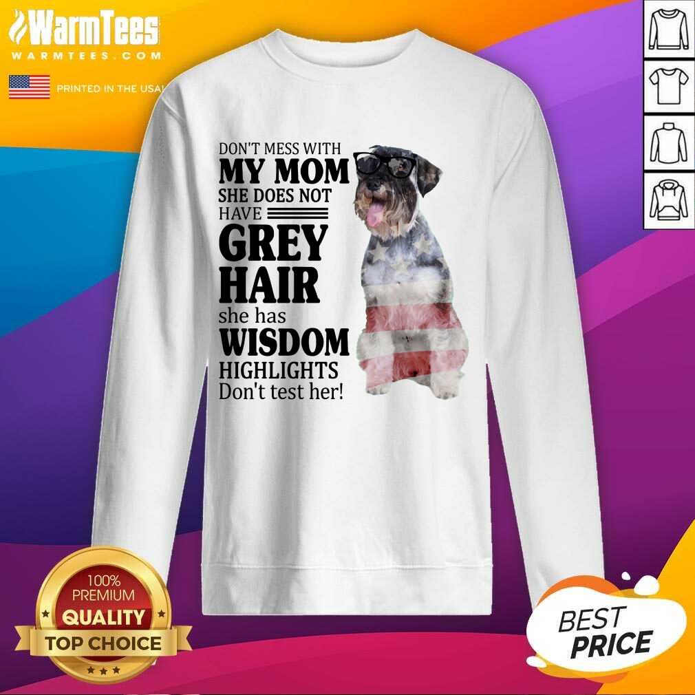Amused Standard Schnauzer My Mom Grey Hair Wisdom Highlights American Flag Shirt - Image 4