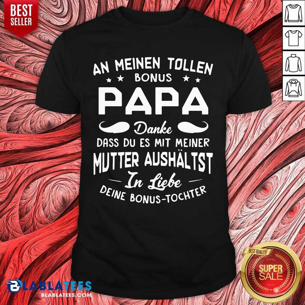 An Meinen Tolen Bonus Papa Mutter Aushaltst Shirt