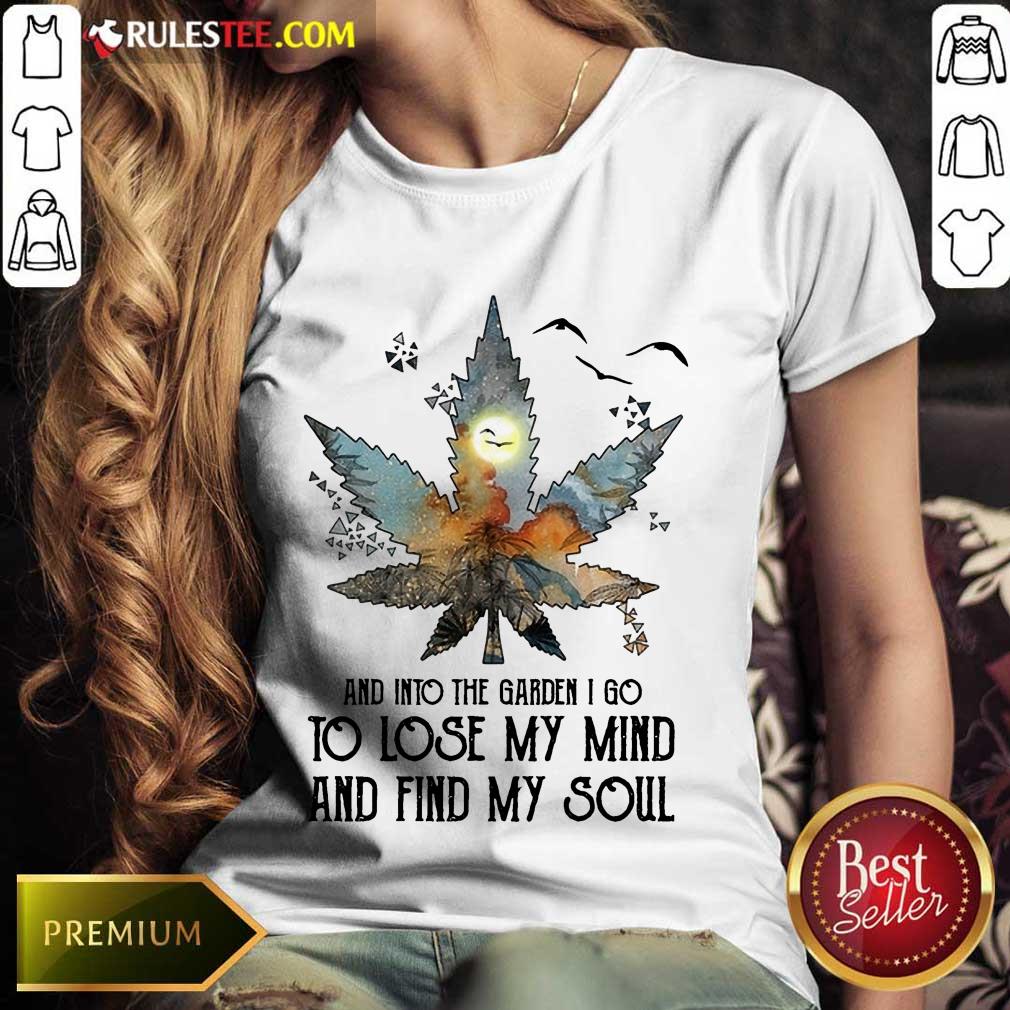 And Into The Garden I Go To Lose My Mind And Find My Soul Shirt - Image 3