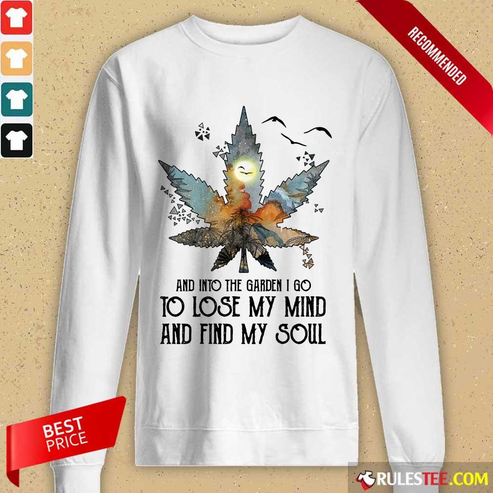 And Into The Garden I Go To Lose My Mind And Find My Soul Shirt - Image 2
