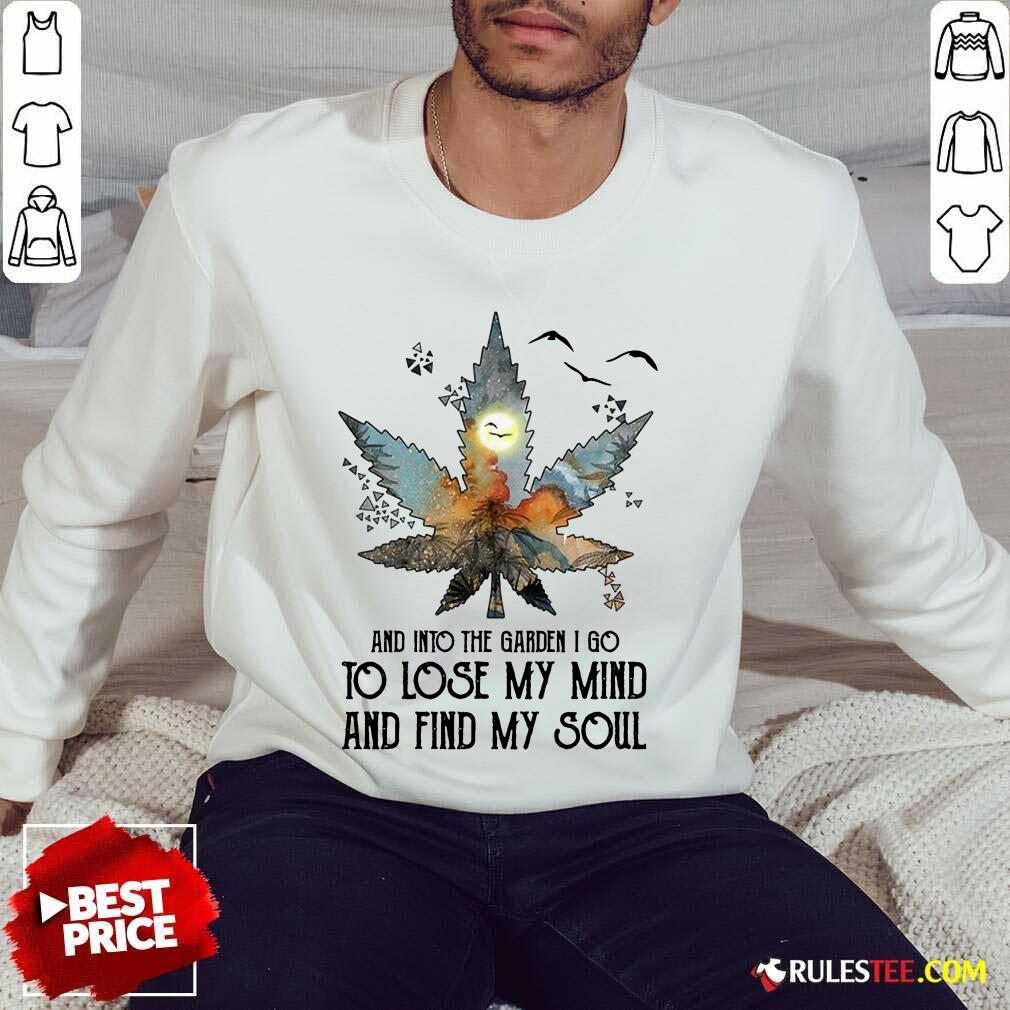 And Into The Garden I Go To Lose My Mind And Find My Soul Shirt - Image 5