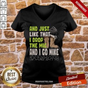 Alternative view of And Just Like That I Drop The Mic And I Go Hike Shirt