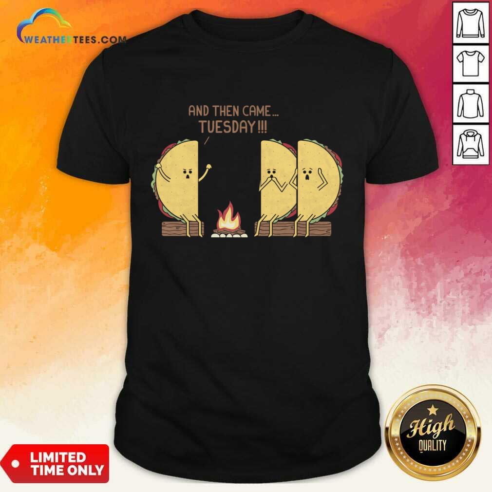 And Then Came Tuesday Shirt