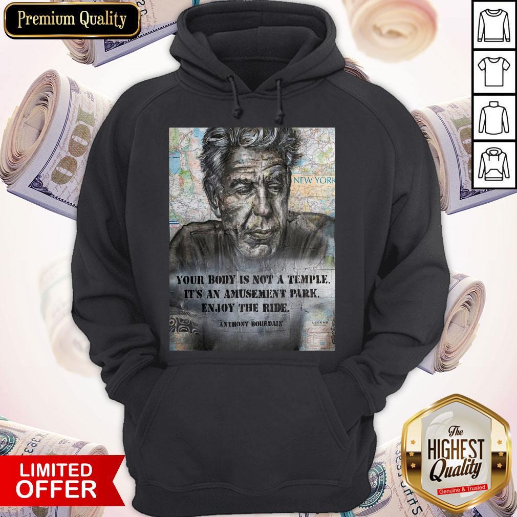 Anthony Bourdain Your Body Is Not A Temple Its An Amusement Park Enjoy The Ride Shirt - Image 5
