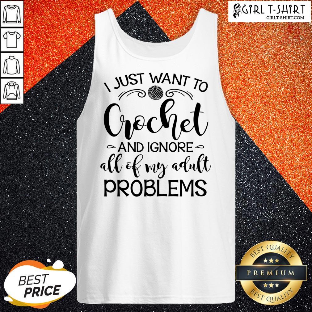 Anymore I Just Wanna Crochet And Ignore All Of My Adult Problems Shirt - Image 3