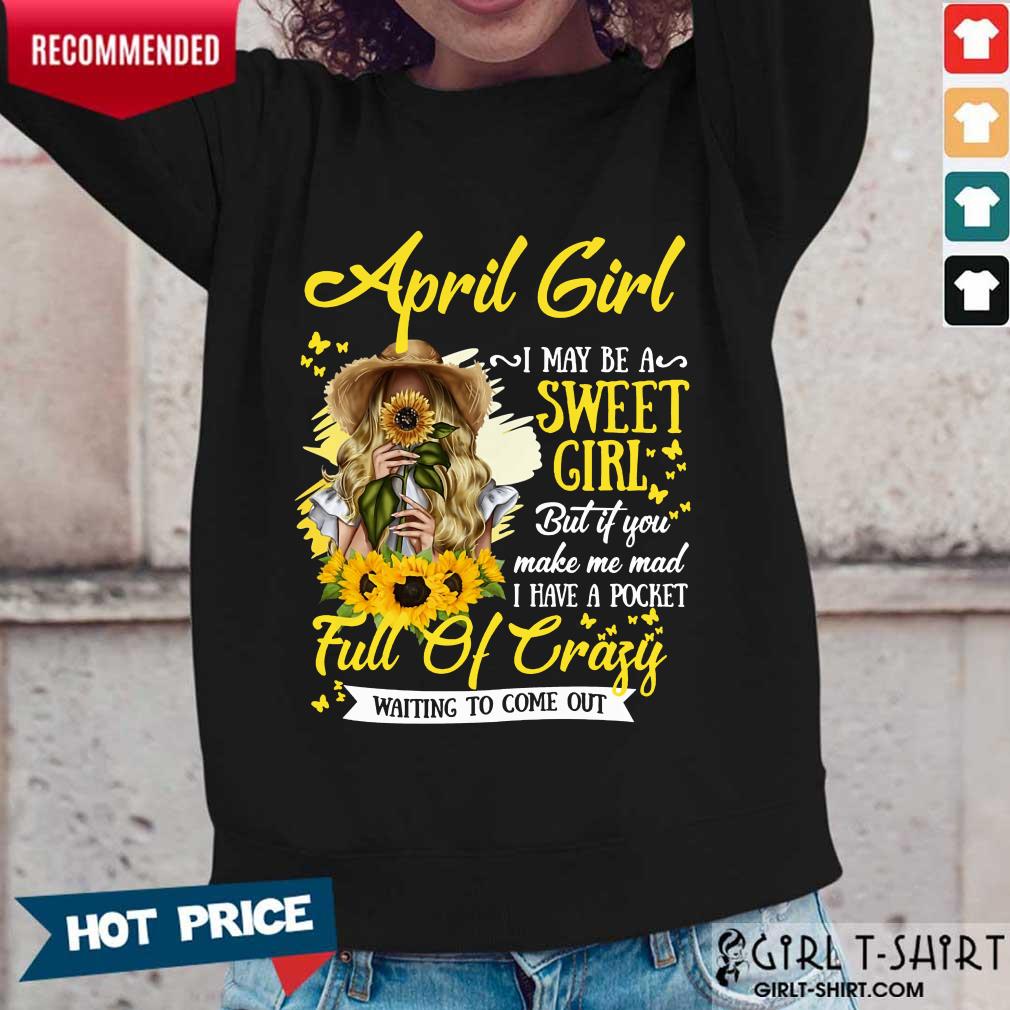 April Girl Sweet Girl Full Of Crazy Shirt - Image 5