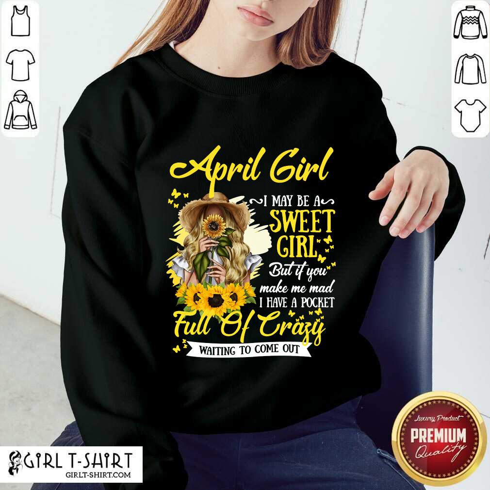April Girl Sweet Girl Full Of Crazy Shirt - Image 4