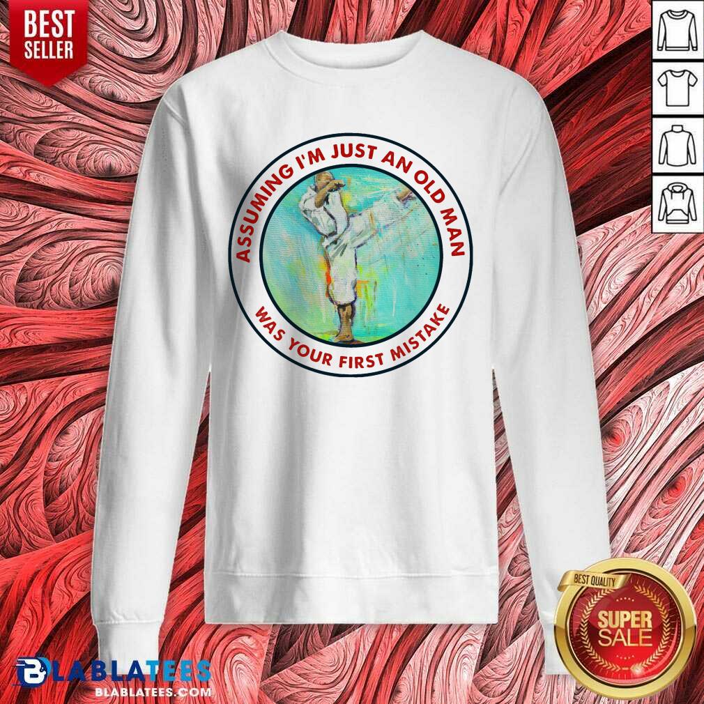 Assuming I Am Just An Old Man Was Your First Mistake Shirt - Image 5