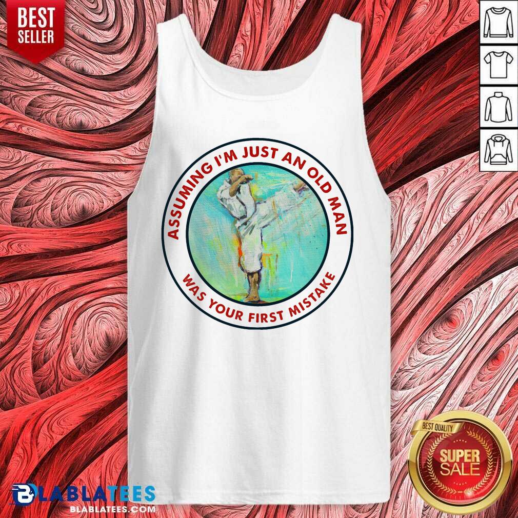 Assuming I Am Just An Old Man Was Your First Mistake Shirt - Image 4