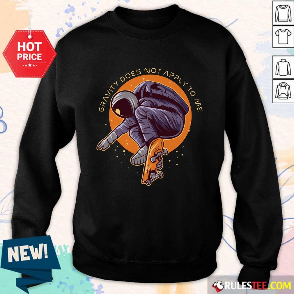 Astronaut Gravity Does Not Apply To Me Shirt - Image 3