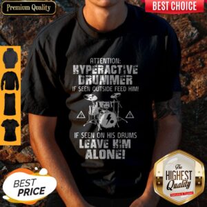 Attention Hyperactive Drummer Leave Him Alone Shirt